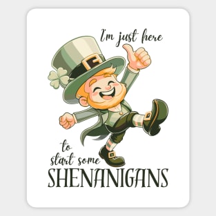 I'm Just Here To Start Some Shenanigans Sticker